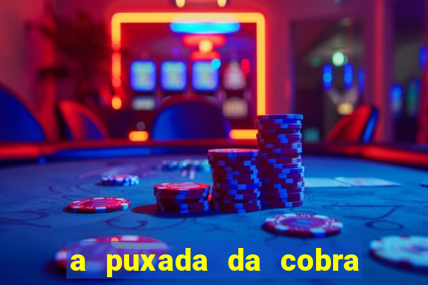 a puxada da cobra no jogo do bicho